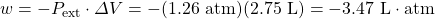 w=-P_{\text{ext}}\cdot \Delta V=-(1.26\text{ atm})(2.75\text{ L})=-3.47\text{ L}\cdot \text{atm}