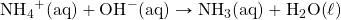 \ce{NH4+(aq)}+\ce{OH-(aq)}\rightarrow \ce{NH3(aq)}+\ce{H2O(\ell)}