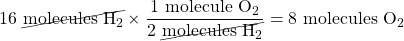 16\text{ }\cancel{\text{molecules }\ce{H2}}\times \dfrac{1\text{ molecule }\ce{O2}}{2\text{ }\cancel{\text{molecules }\ce{H2}}}=8\text{ molecules }\ce{O2}