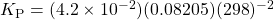 K_{\text{P}}=(4.2\times 10^{-2})(0.08205)(298)^{-2}