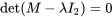 \det(M-\lambda I_2)=0