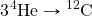 3\ce{^4He} \rightarrow \ce{^12C}