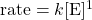 \text{rate}=k[\text{E}]^1