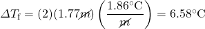 \Delta T_{\text{f}}=(2)(1.77 \cancel{m})\left(\dfrac{1.86^{\circ}\text{C}}{\cancel{m}}\right)=6.58^{\circ}\text{C}