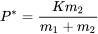 P^*=\frac{Km_2}{m_1+m_2}